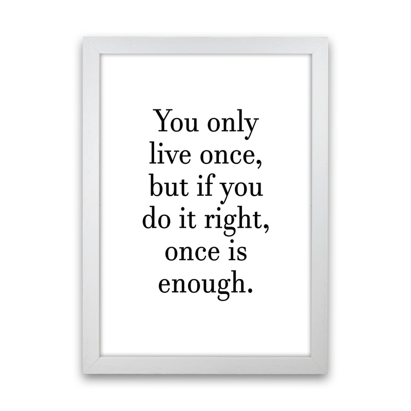 You Only Live Once  Art Print by Pixy Paper White Grain