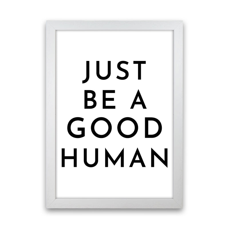 Just Be a Good Human Art Print by Pixy Paper White Grain