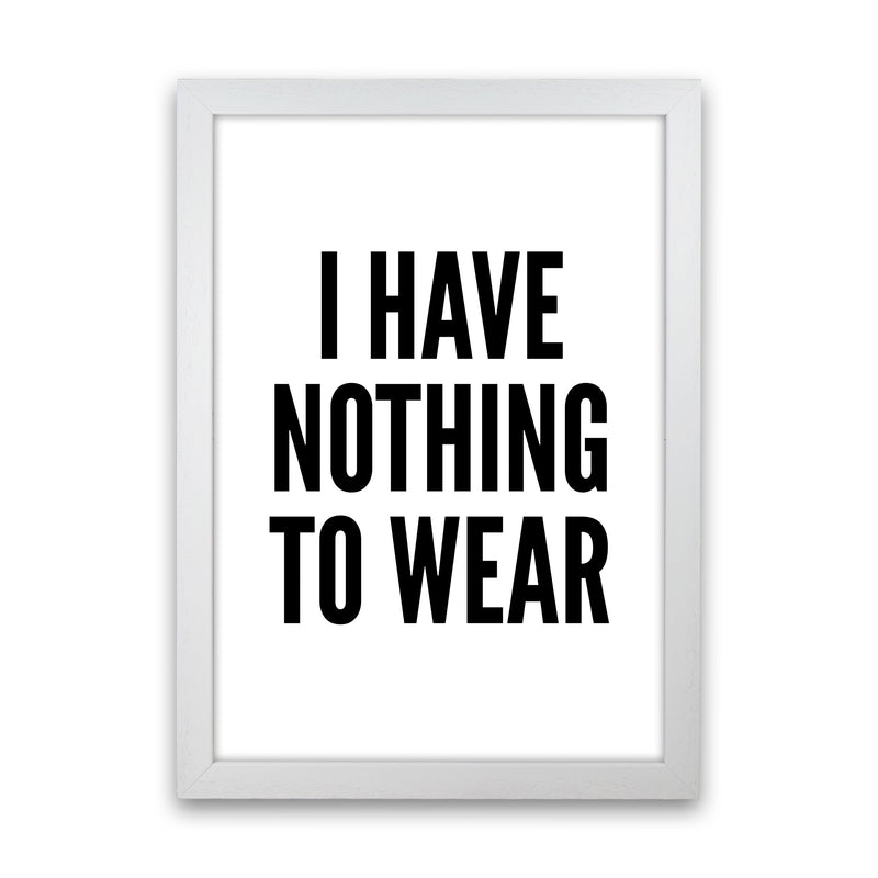 I Have Nothing To Wear White Art Print by Pixy Paper White Grain