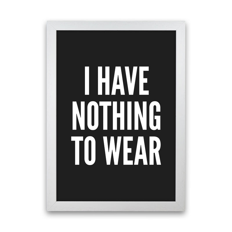 I Have Nothing To Wear Black Art Print by Pixy Paper White Grain