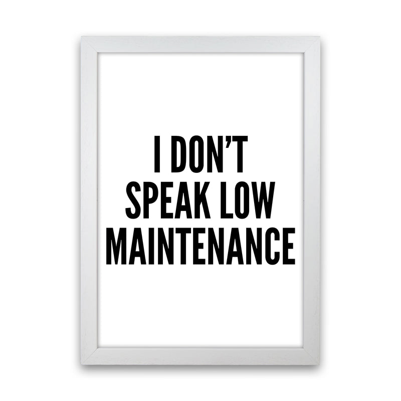 I Don't Speak Low Maintenance Art Print by Pixy Paper White Grain