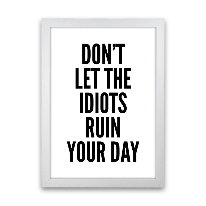 Don't Let The Idiots Art Print by Pixy Paper White Grain