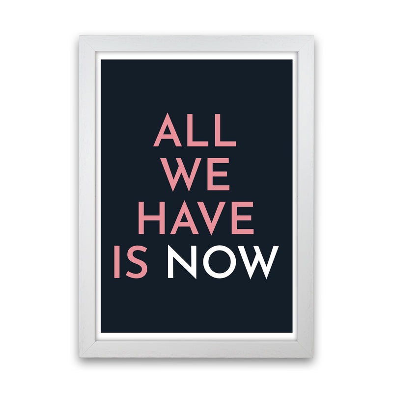 All We Have Is Now Art Print by Pixy Paper White Grain