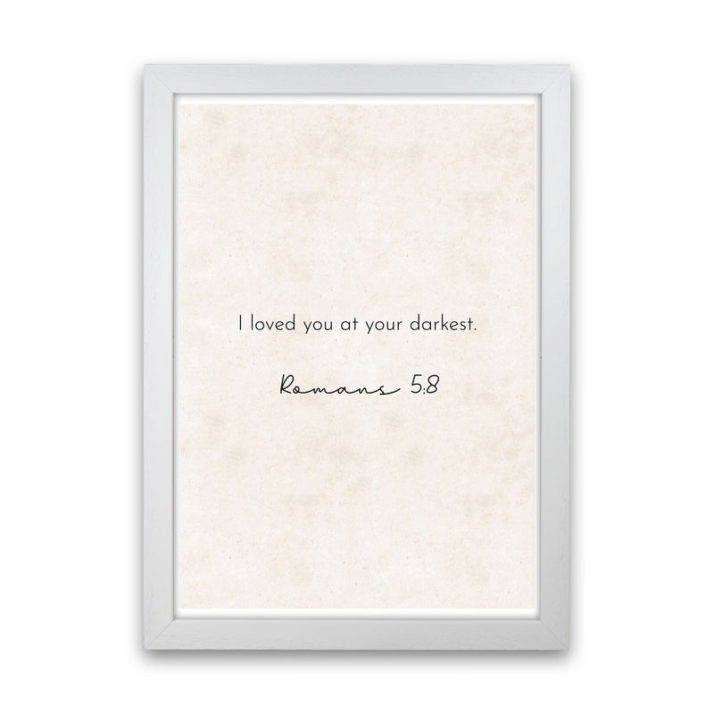 I Loved You At Your Darkest - Romans Art Print by Pixy Paper White Grain