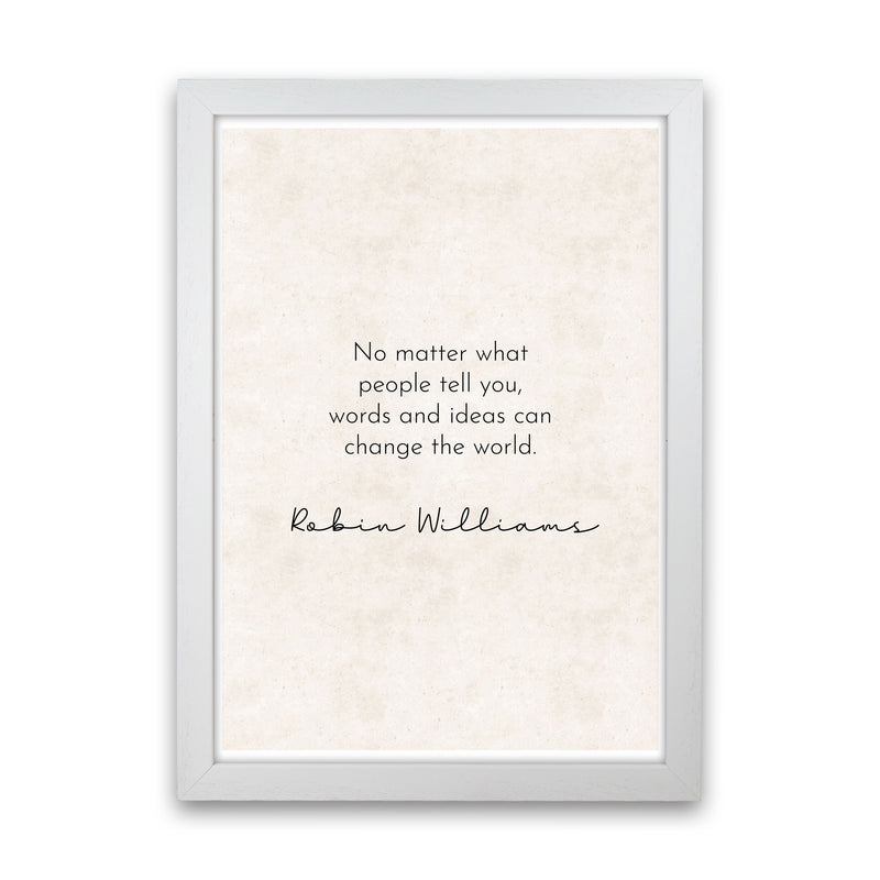 Change The World - Robin Williams Art Print by Pixy Paper White Grain