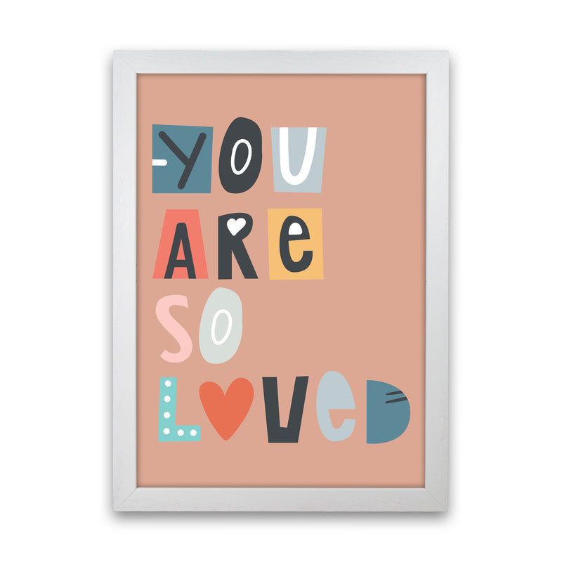 You are so loved Neutral kids Art Print by Pixy Paper White Grain