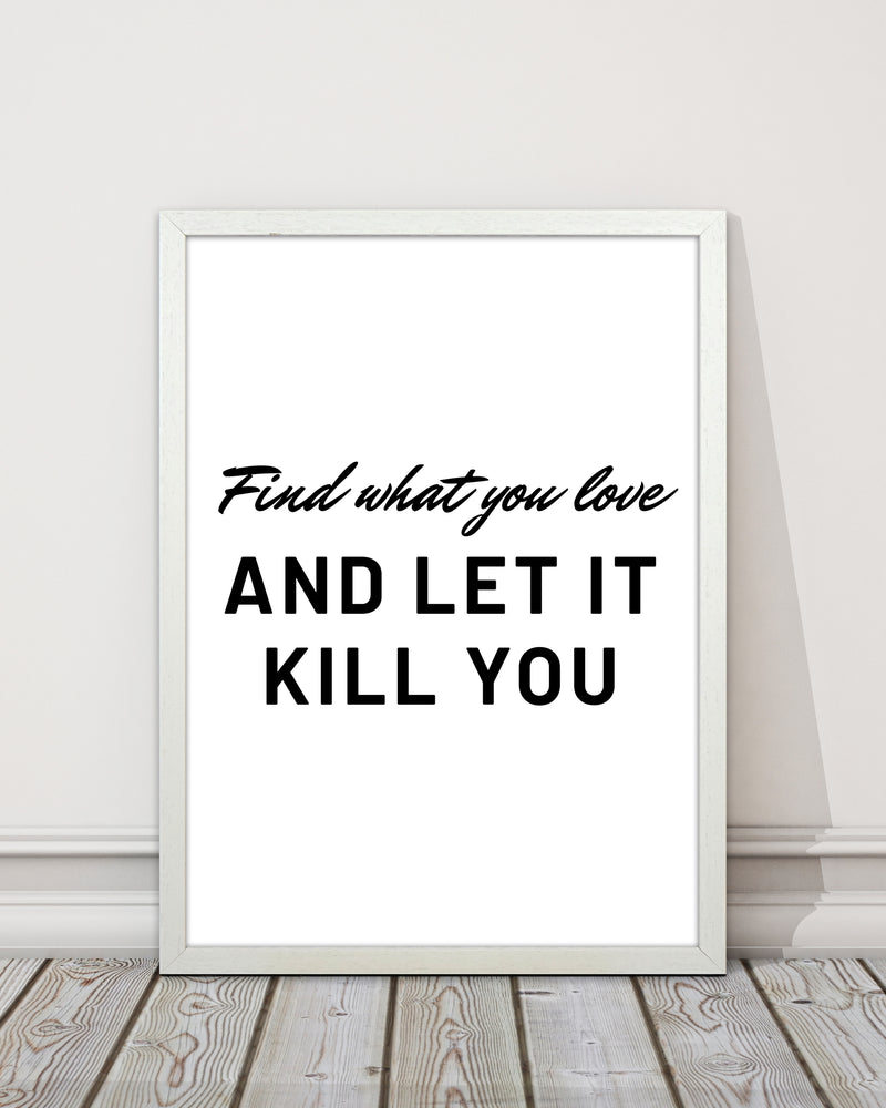 Find what you love Quote Art Print by Proper Job Studio