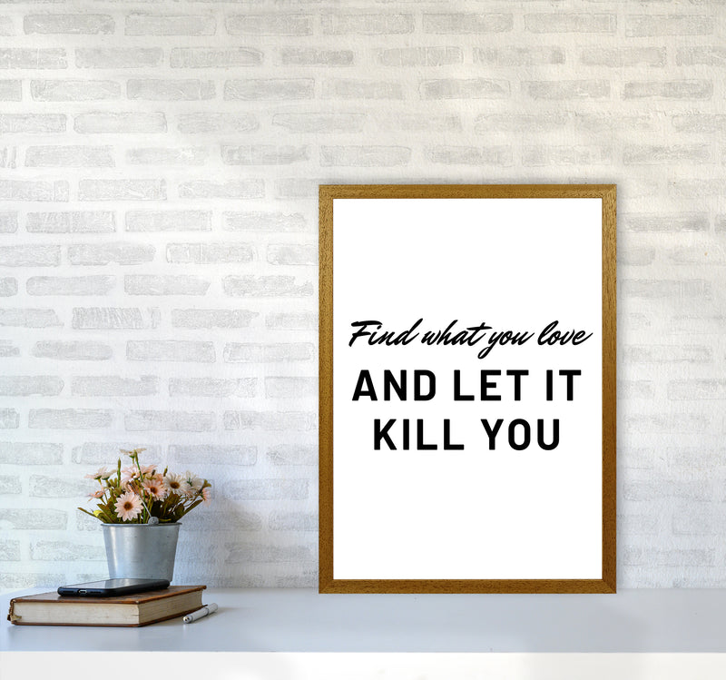 Find what you love Quote Art Print by Proper Job Studio A2 Print Only