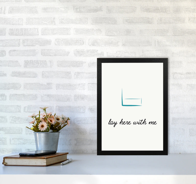 Lay here Quote Art Print by Proper Job Studio A3 White Frame