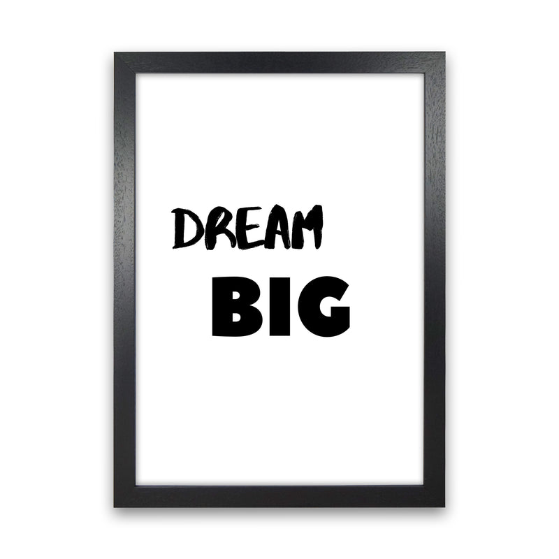 Dream big Quote Art Print by Proper Job Studio Black Grain