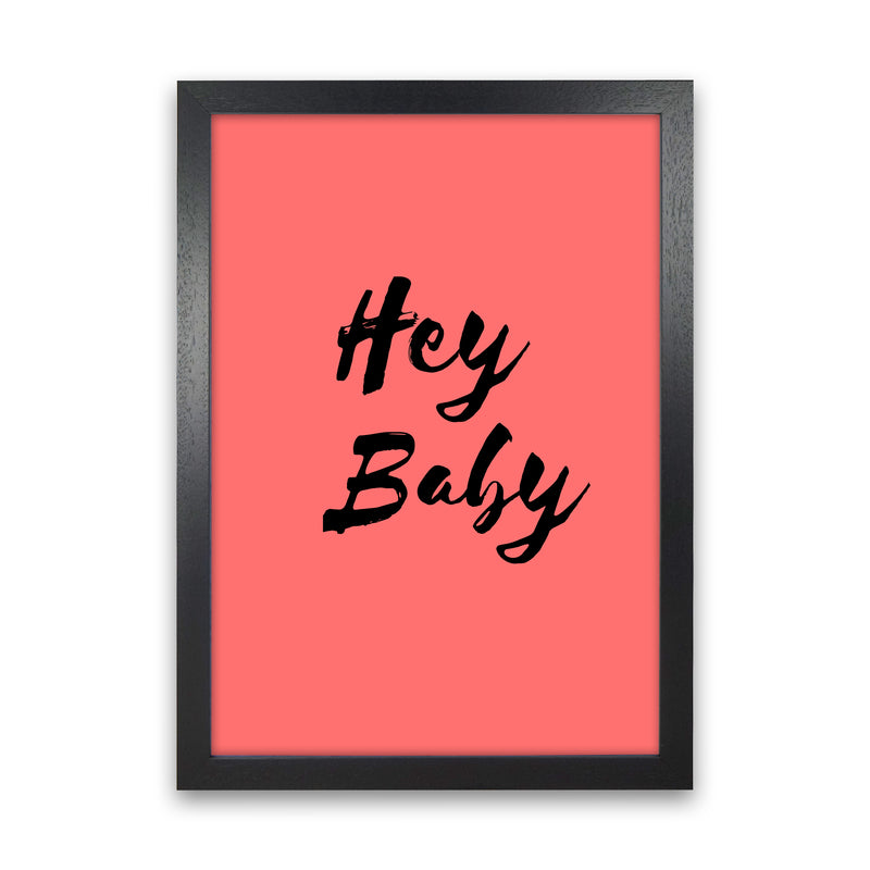 Hey baby Quote Art Print by Proper Job Studio Black Grain