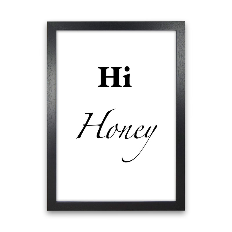 Hi honey Quote Art Print by Proper Job Studio Black Grain