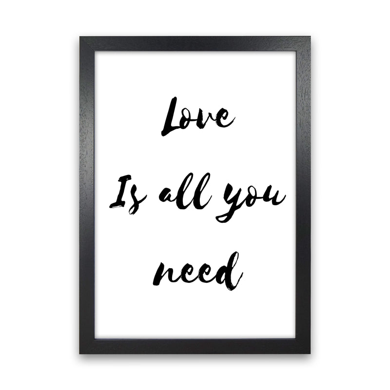 Love is all you need Quote Art Print by Proper Job Studio Black Grain