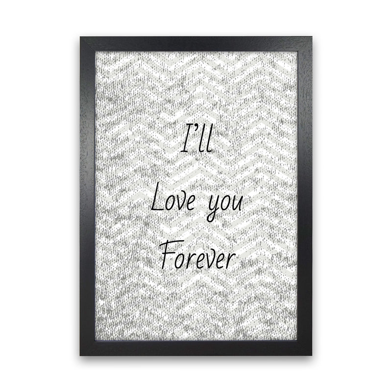 Love forever Quote Art Print by Proper Job Studio Black Grain
