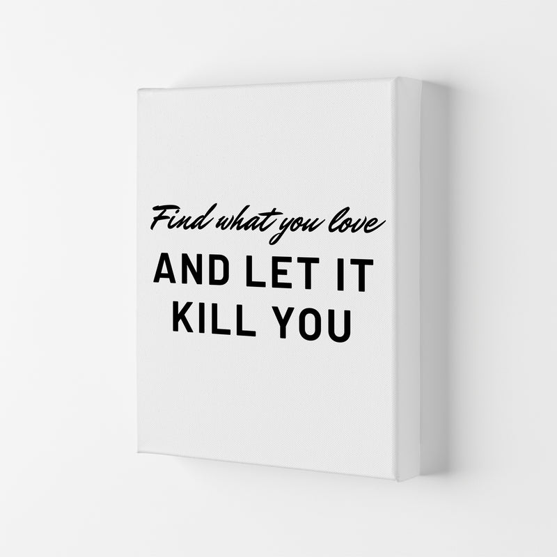 Find what you love Quote Art Print by Proper Job Studio Canvas