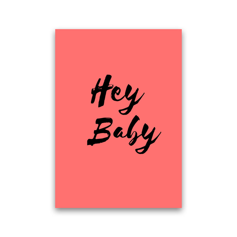 Hey baby Quote Art Print by Proper Job Studio Print Only