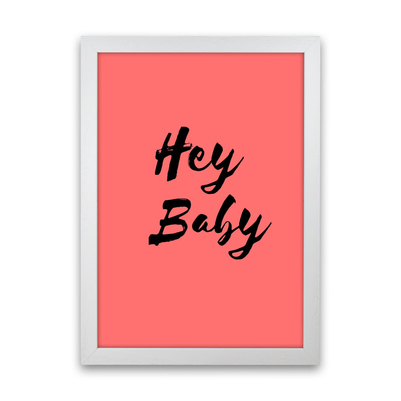 Hey baby Quote Art Print by Proper Job Studio White Grain