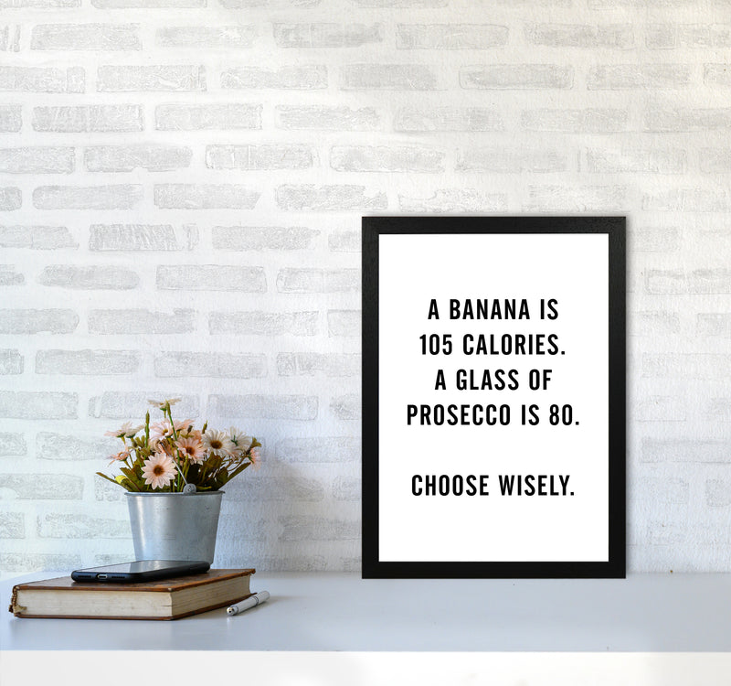 A Banana Prosecco Calories Quote Art Print By Planeta444 A3 White Frame