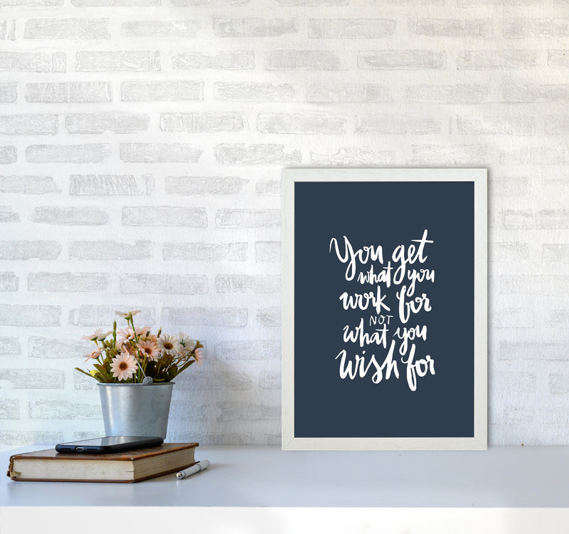 You Get What You Work For Blue White By Planeta444 A3 Oak Frame