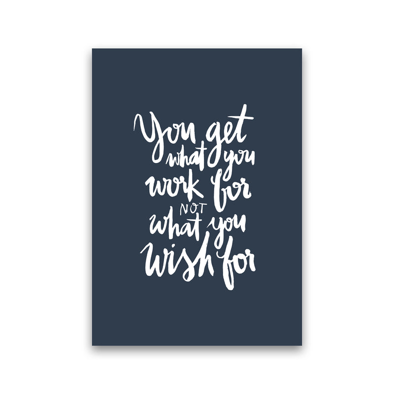 You Get What You Work For Blue White By Planeta444 Print Only