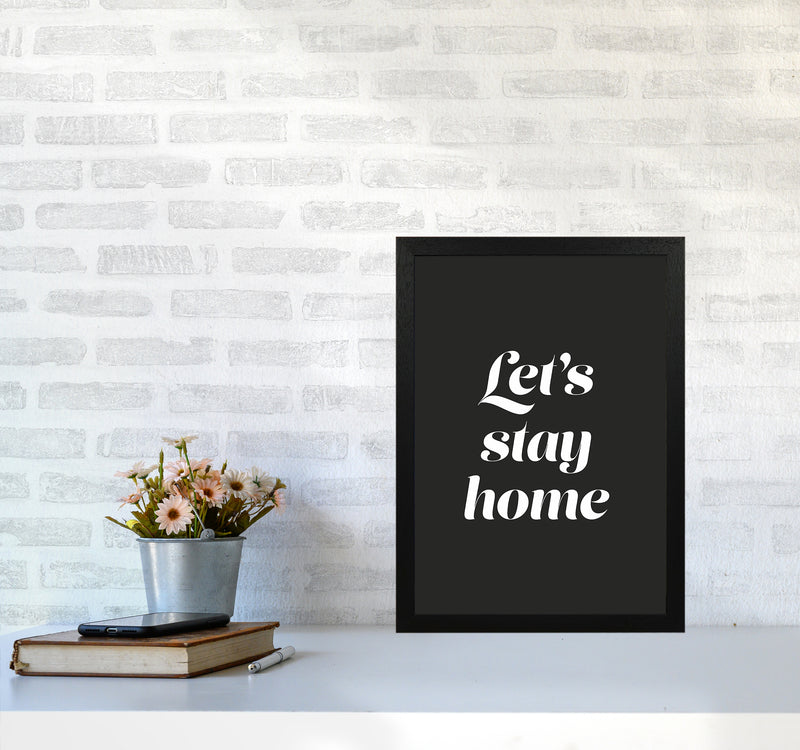 Let's stay home Quote Art Print by Seven Trees Design A3 White Frame