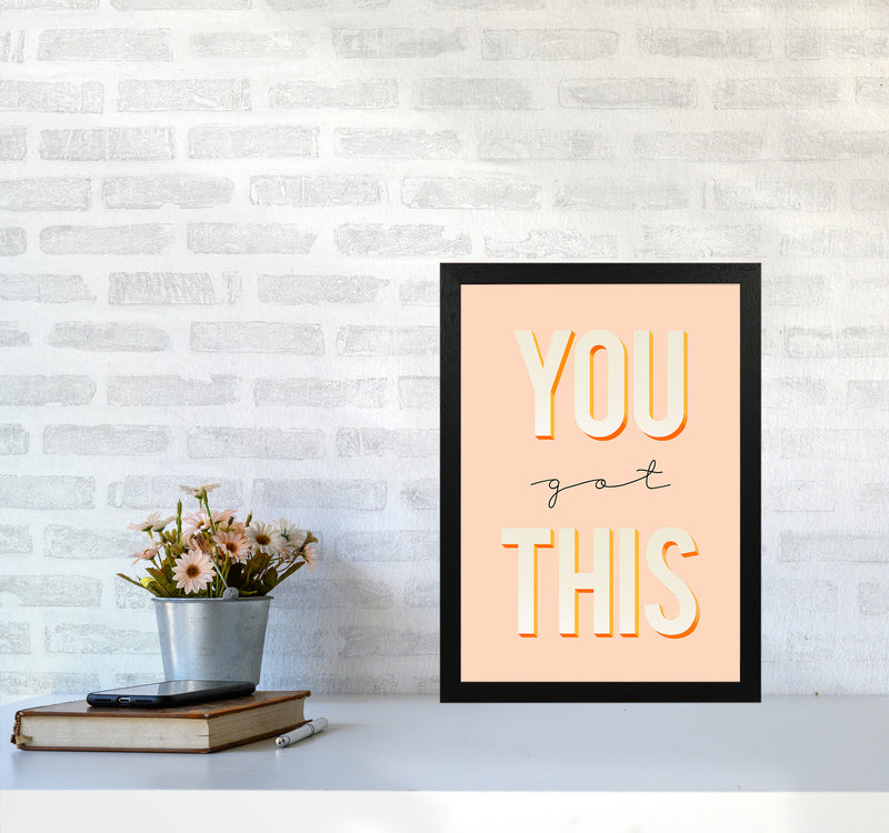 You Got This Quote Art Print by Seven Trees Design A3 White Frame