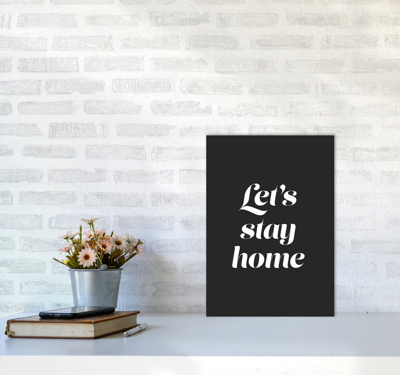 Let's stay home Quote Art Print by Seven Trees Design A3 Black Frame