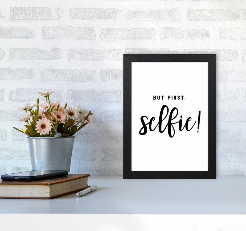 But First Selfie Quote Art Print by Seven Trees Design A4 White Frame