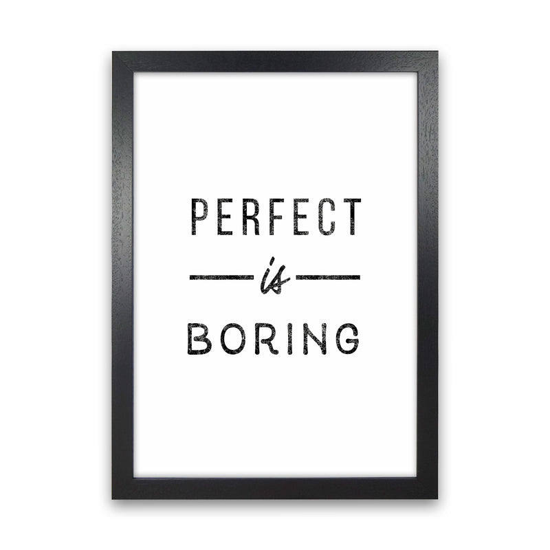 Perfect Is Boring Quote Art Print by Seven Trees Design Black Grain