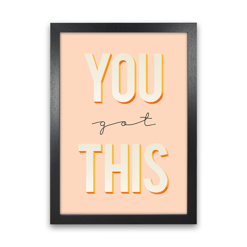 You Got This Quote Art Print by Seven Trees Design Black Grain