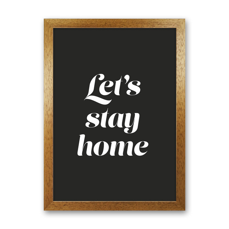 Let's stay home Quote Art Print by Seven Trees Design Oak Grain