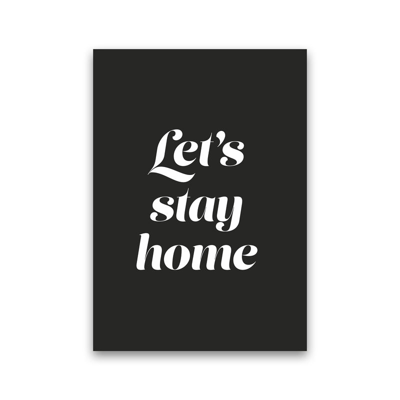 Let's stay home Quote Art Print by Seven Trees Design Print Only