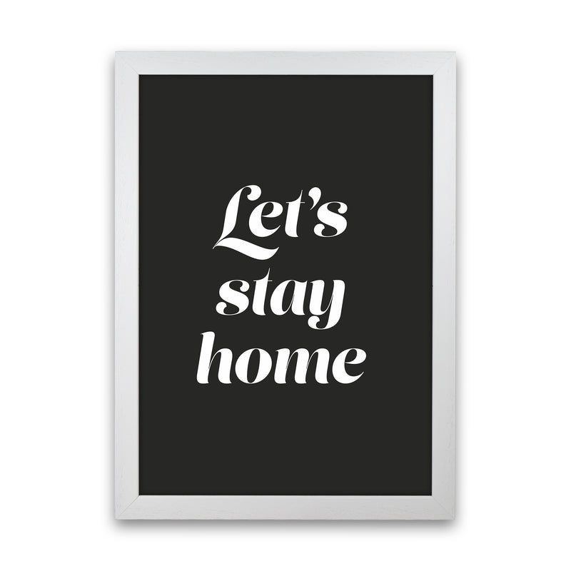 Let's stay home Quote Art Print by Seven Trees Design White Grain