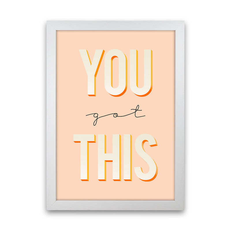 You Got This Quote Art Print by Seven Trees Design White Grain