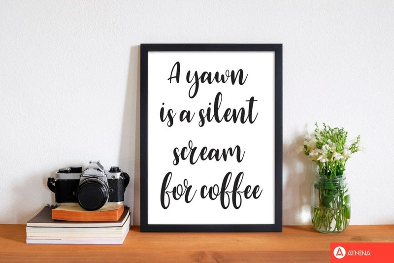 A yawn is a silent scream for coffee modern fine art print, framed typography wall art