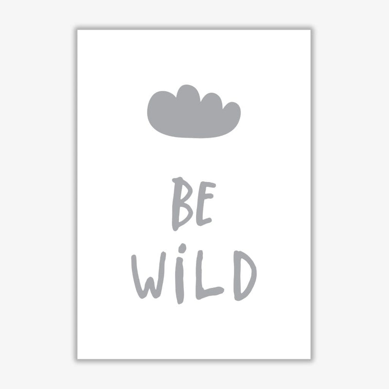 Be wild grey modern fine art print, framed typography wall art