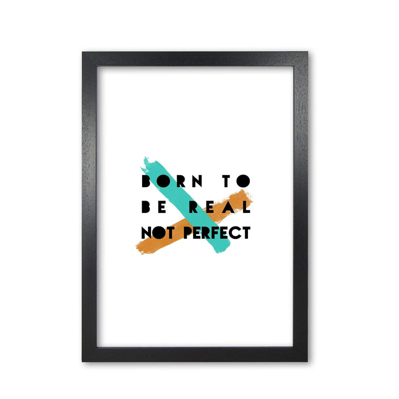 Born to be real not perfect fine art print by orara studio