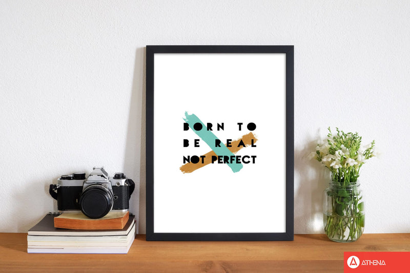 Born to be real not perfect fine art print by orara studio