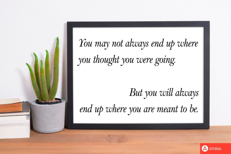 End up where you are meant to be modern fine art print, framed typography wall art