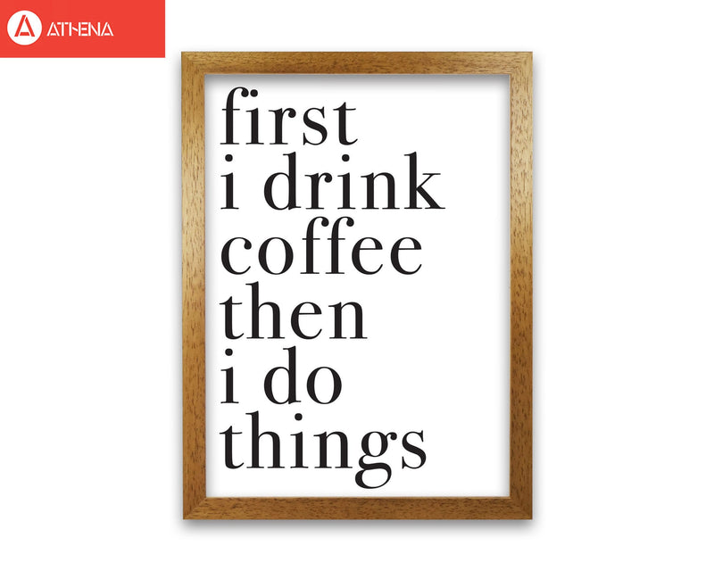 First i drink the coffee then i do the things modern fine art print, framed typography wall art