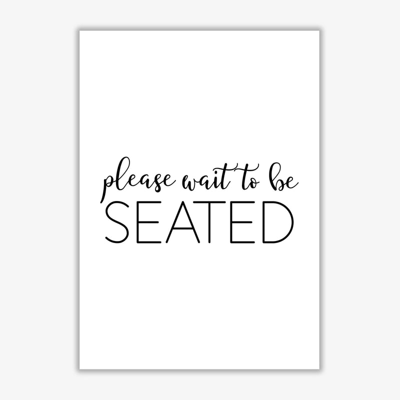 Please wait to be seated modern fine art print, framed typography wall art