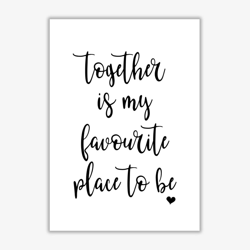 Together is my favourite place to be modern fine art print