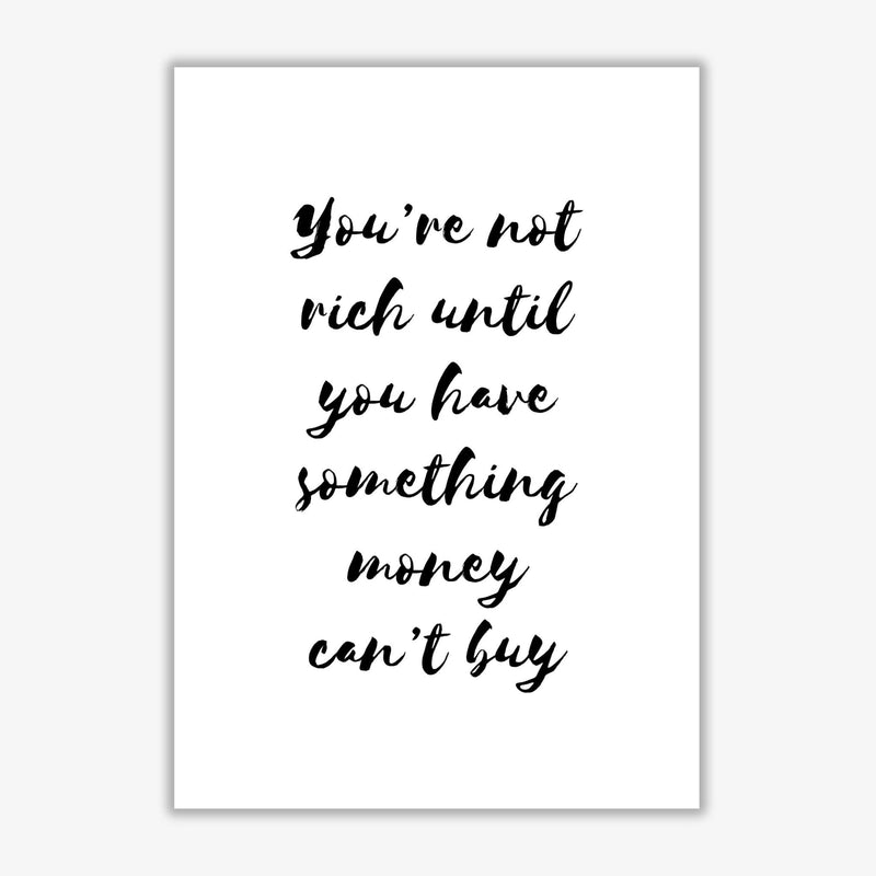 You&#39;re Not Rich Until You Have Something Money Can&#39;t Buy Modern Print